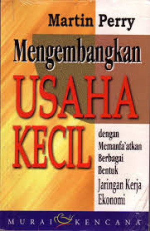 Image of Mengembangkan Usaha Kecil: dengan memanfaatkan berbagai bentuk jaringan kerja ekonomi