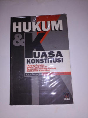 Image of Hukum & Kuasa Konstitusi : Catatan - catatan untuk Pembahasan Rancangan Undang - Undang Mahkamah Konstitusi