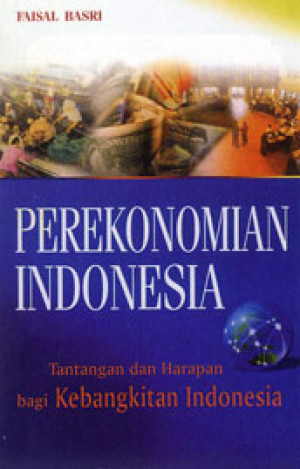 Image of Perekonomian Indonesia : Tantangan dan harapan bagi kebangkitan ekonomi Indonesia